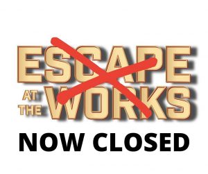 Escape at the Works Closed → Know Escape Franchise Escape at the Works Closed